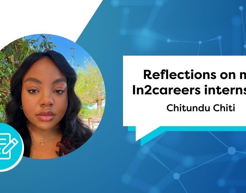 Graphic showing image of In2careers intern Chitundu Chiti and the blog title, reflections on my In2careers internship