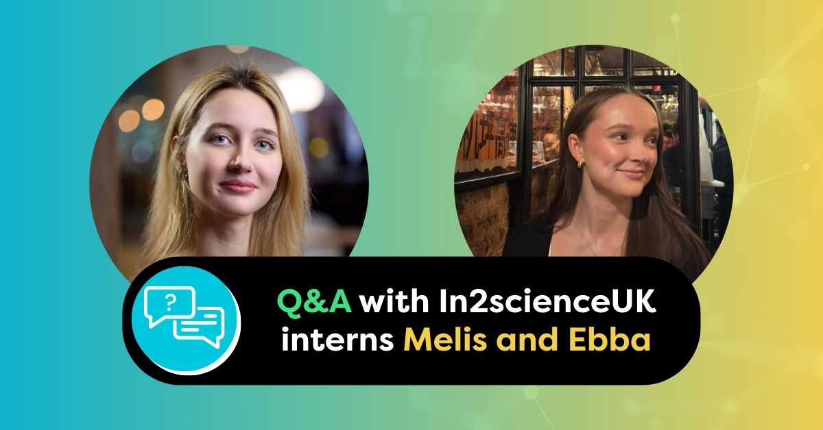 Graphic with title and photographs of In2scienceUK internship blog interviewees Melis and Ebba