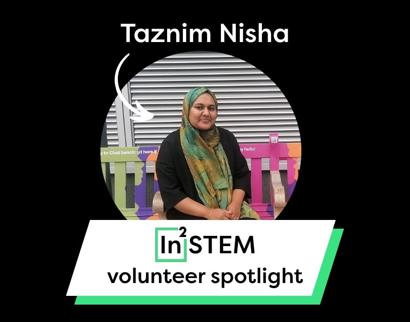 Graphic with image of In2STEM volunteer Taznim Nisha